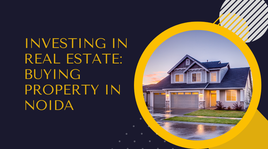 Essential Factors to Consider Before Investing in Noida Property
