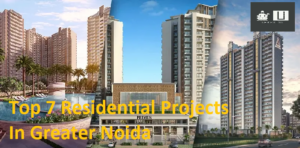 Top 7 Residential Projects In Greater Noida